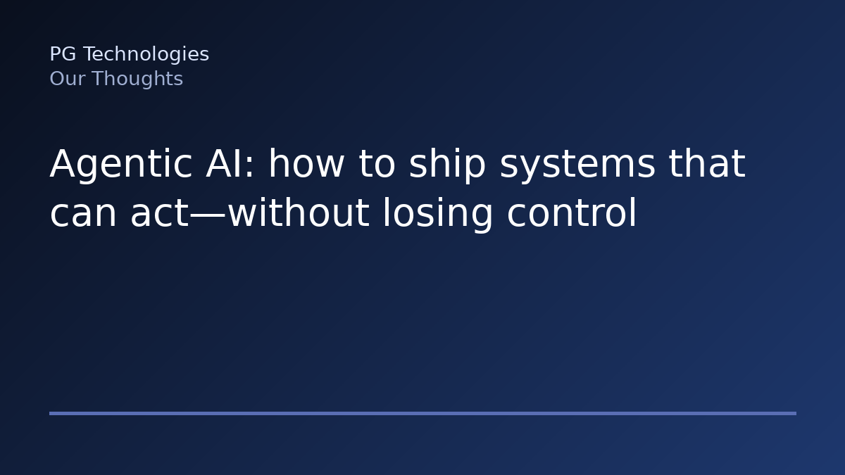 Agentic AI: how to ship systems that can act—without losing control